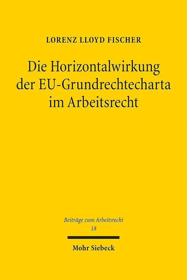 Die Horizontalwirkung der EU-Grundrechtecharta im Arbeitsrecht