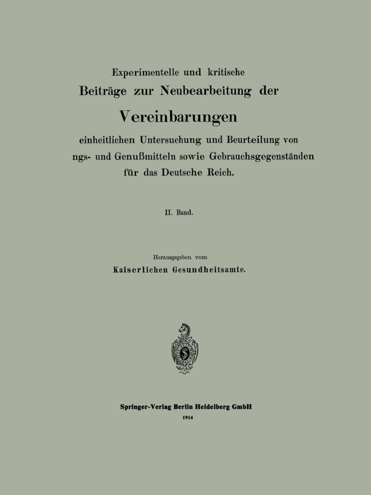 Experimentelle und kritische Beiträge zur Neubearbeitung der Vereinbarungen zur einheitlichen Untersuchung und Beurteilung von Nahrungs- und Genußmitteln sowie Gebrauchsgegenständen für das Deutsche R