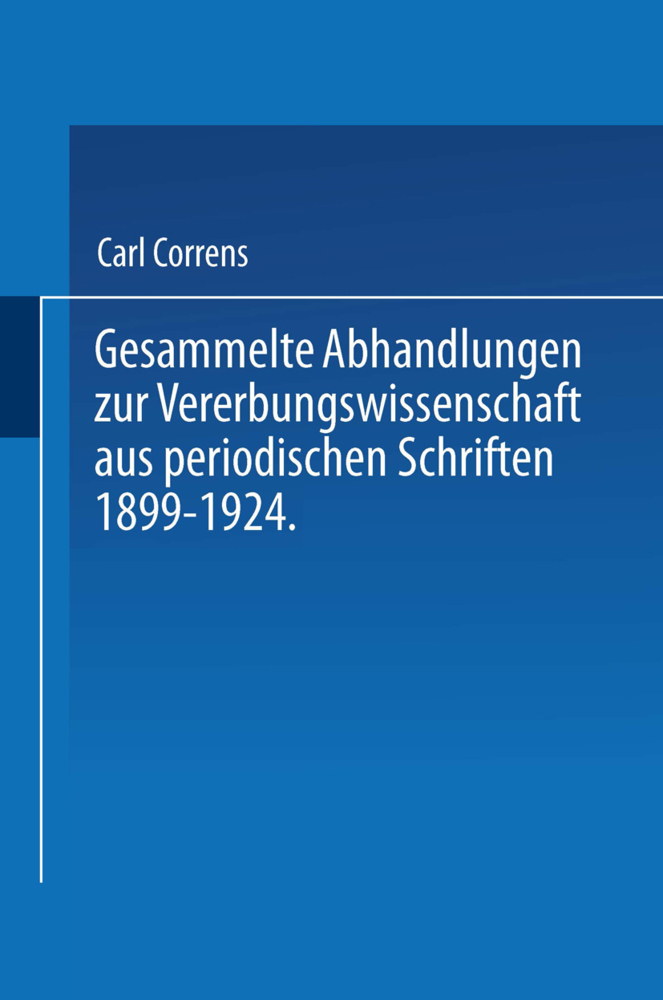 Gesammelte Abhandlungen zur Vererbungswissenschaft aus periodischen Schriften 1899-1924. Zum 60. Geburtstag von C. E. Correns hrsg. von der Deutschen Gesellschaft für Vererbungswissenschaft., 2 Tle.