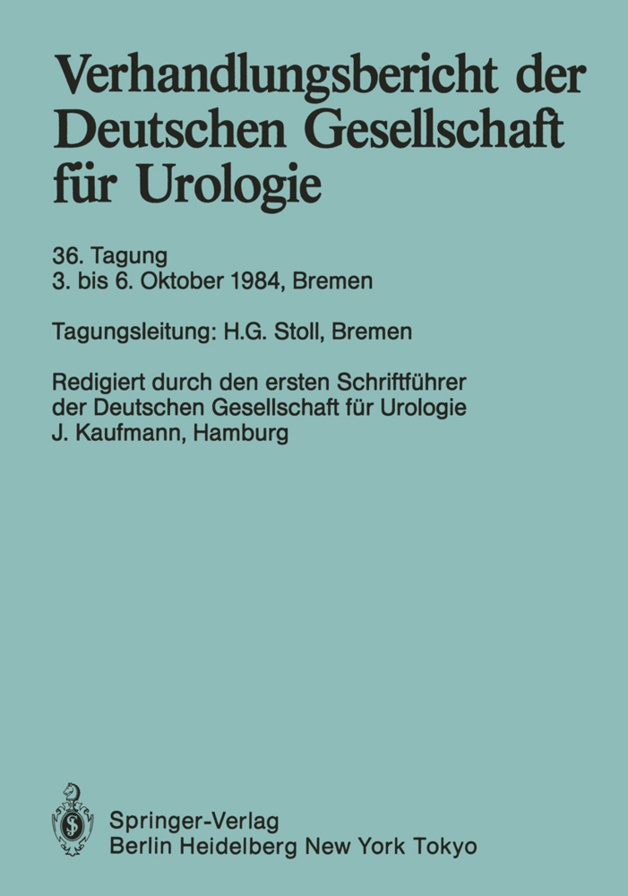 Verhandlungsbericht der Deutschen Gesellschaft für Urologie, 36. Tagung 3. bis 6. Oktober 1984, Bremen