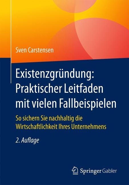 Existenzgründung: Praktischer Leitfaden mit vielen Fallbeispielen