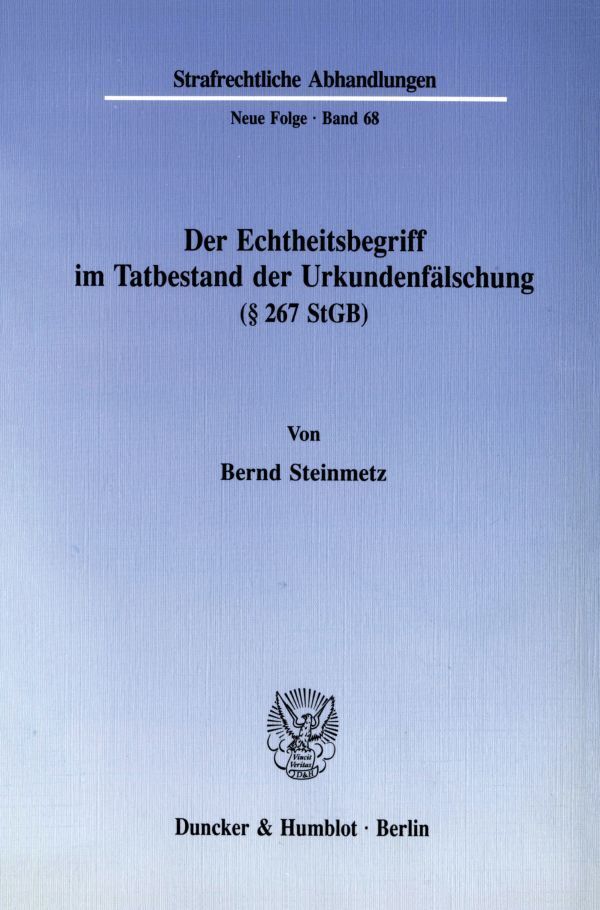 Der Echtheitsbegriff im Tatbestand der Urkundenfälschung ( 267 StGB).