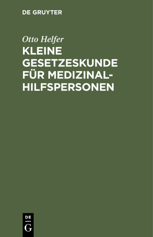Kleine Gesetzeskunde für Medizinalhilfspersonen