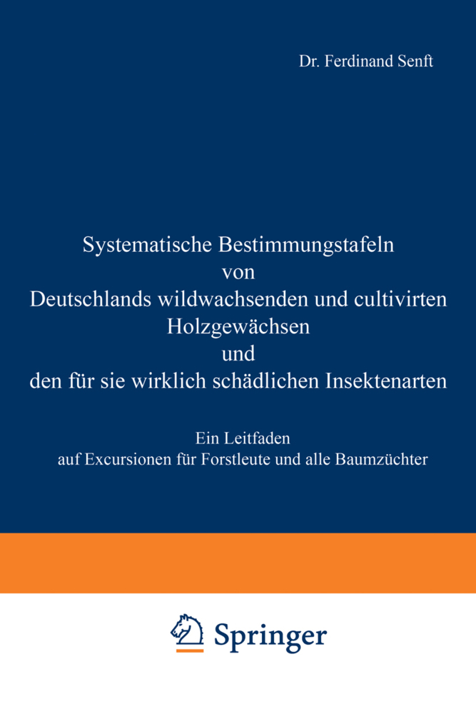 Systematische Bestimmungstafeln von Deutschlands wildwachsenden und cultivirten Holzgewächsen und den für sie wirklich schädlichen Insectenarten