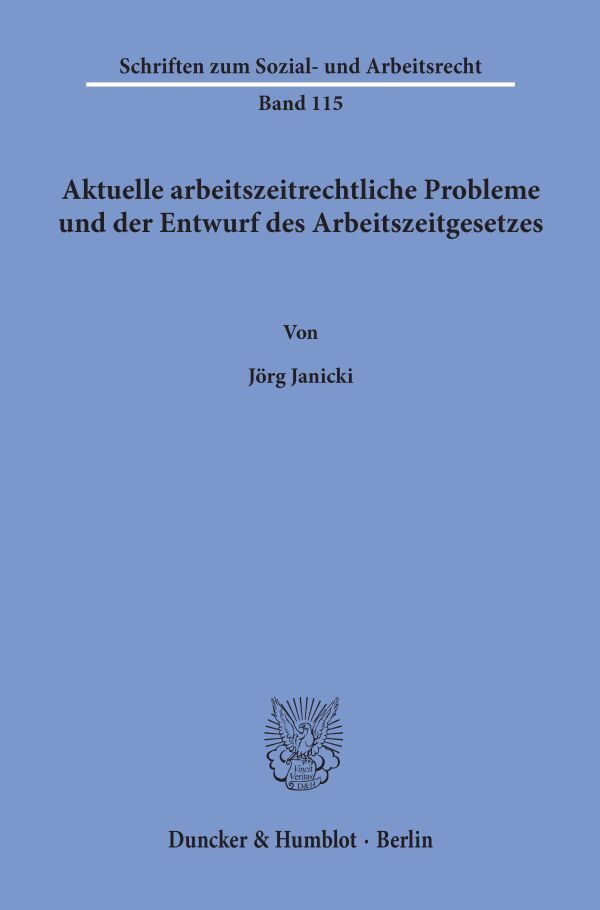 Aktuelle arbeitszeitrechtliche Probleme und der Entwurf des Arbeitszeitgesetzes.