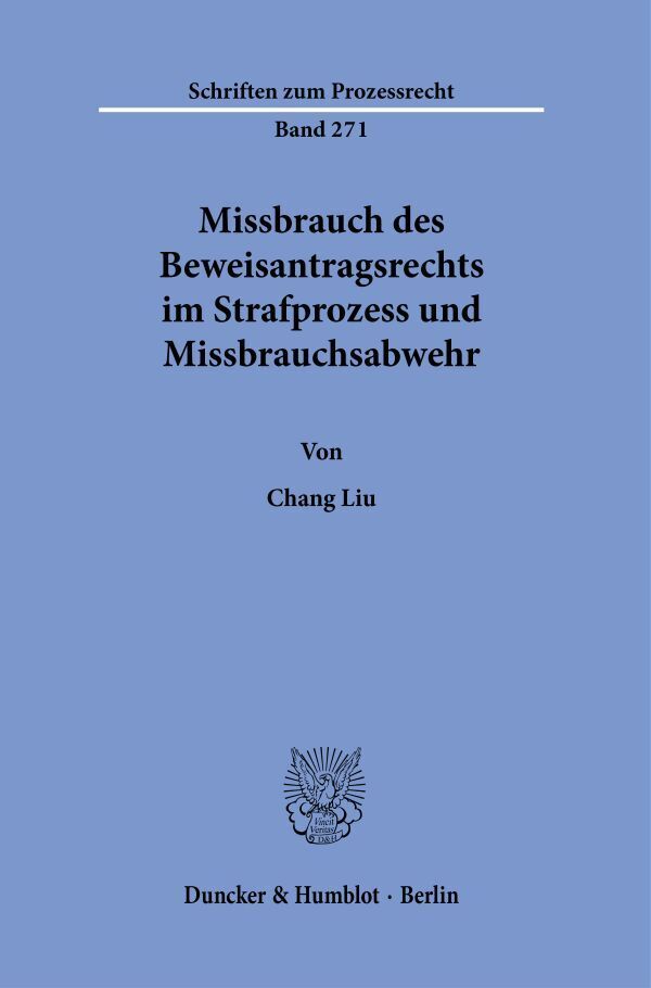 Missbrauch des Beweisantragsrechts im Strafprozess und Missbrauchsabwehr.