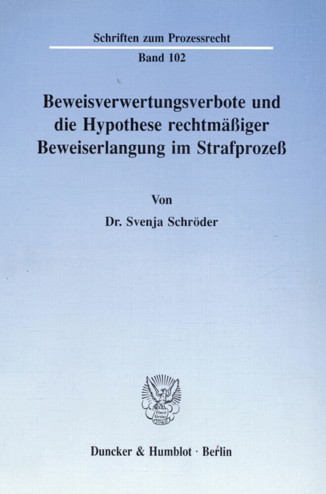 Beweisverwertungsverbote und die Hypothese rechtmäßiger Beweiserlangung im Strafprozeß.