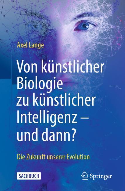 Von künstlicher Biologie zu künstlicher Intelligenz - und dann?