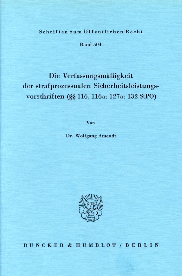 Die Verfassungsmäßigkeit der strafprozessualen Sicherheitsleistungsvorschriften ( 116; 116a; 127a; 132 StPO).