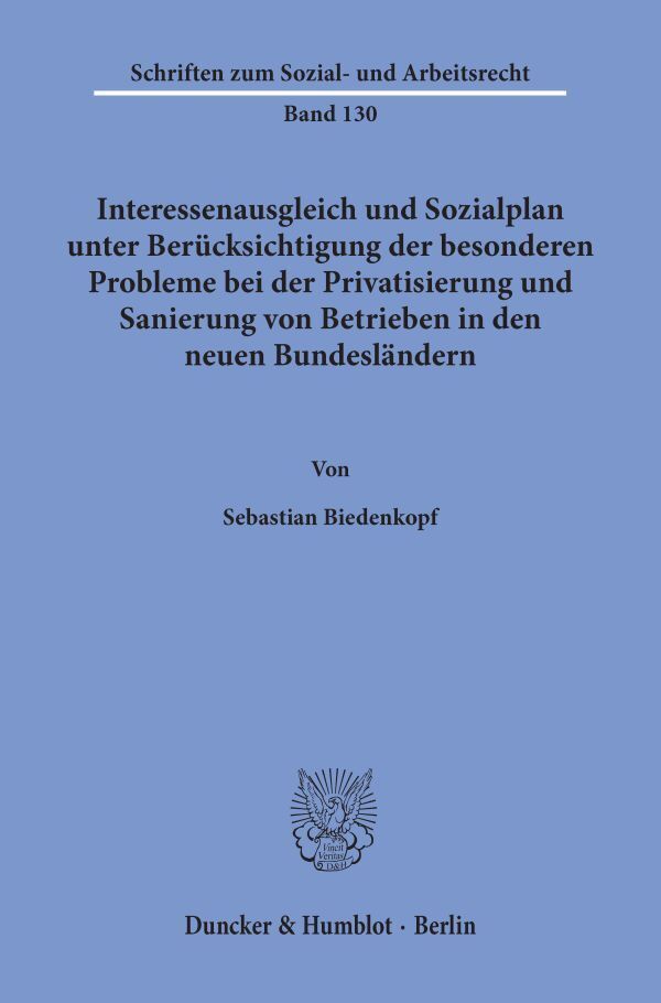 Interessenausgleich und Sozialplan unter Berücksichtigung der besonderen Probleme bei der Privatisierung und Sanierung von Betrieben in den neuen Bundesländern.