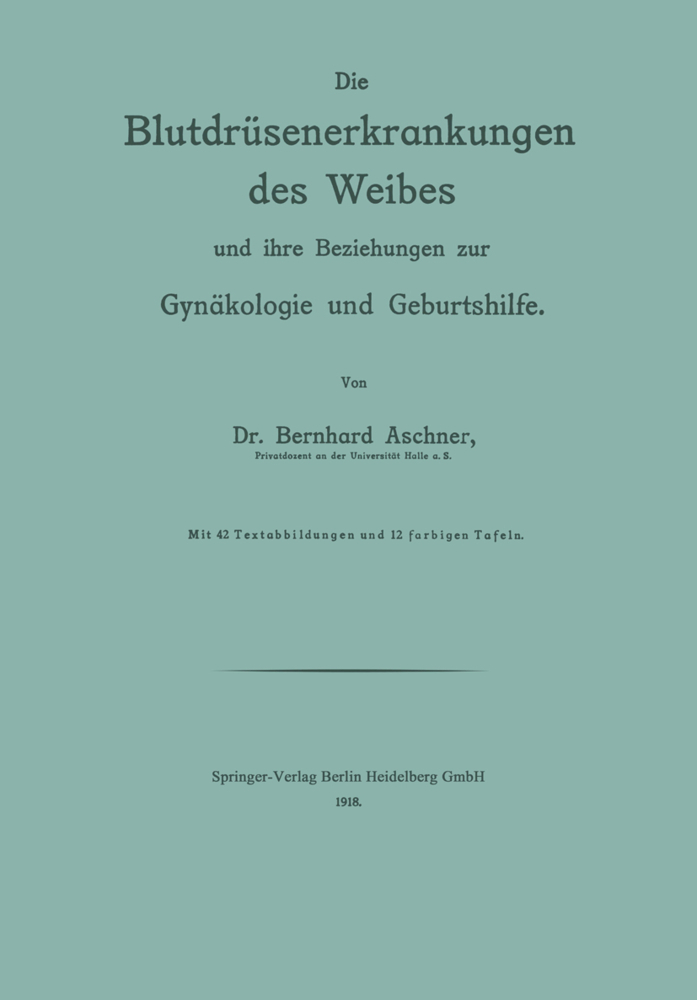 Die Blutdrüsenerkrankungen des Weibes und ihre Beziehungen zur Gynäkologie und Geburtshilfe