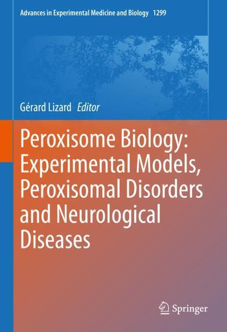 Peroxisome Biology: Experimental Models, Peroxisomal Disorders and Neurological Diseases