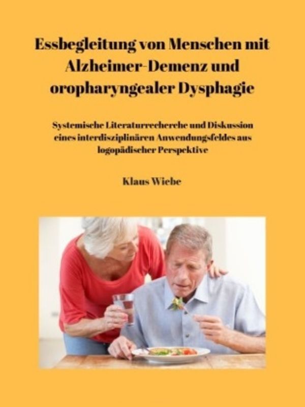 Essbegleitung von Menschen mit Alzheimer-Demenz und oropharyngealer Dysphagie - ein systematisches Review