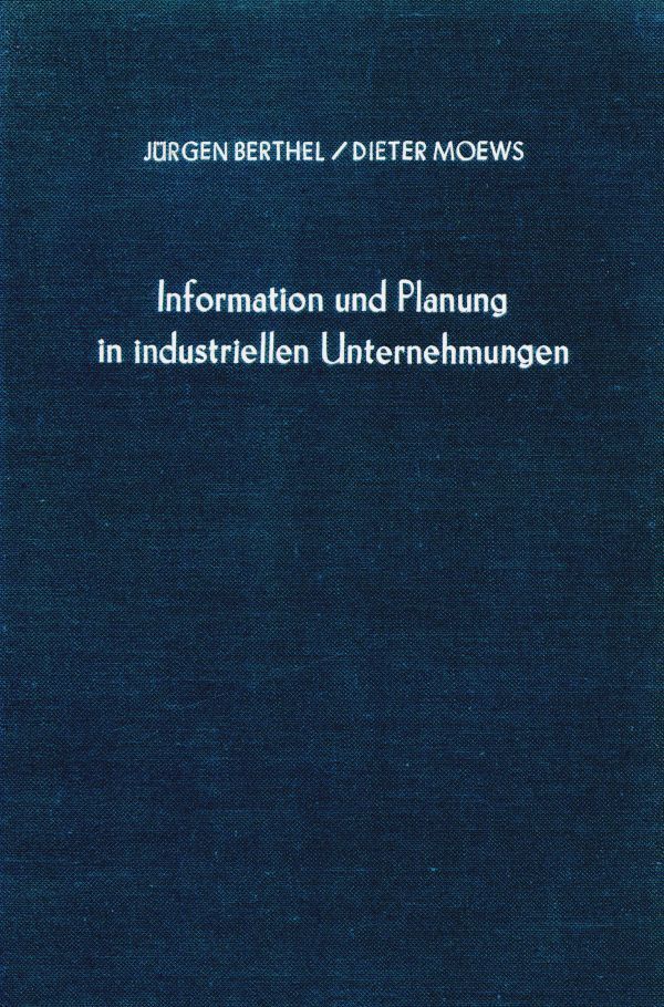 Information und Planung in industriellen Unternehmungen.