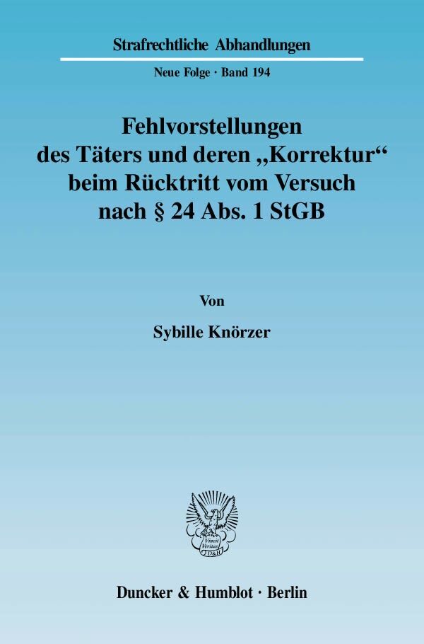 Fehlvorstellungen des Täters und deren »Korrektur« beim Rücktritt vom Versuch nach § 24 Abs. 1 StGB.