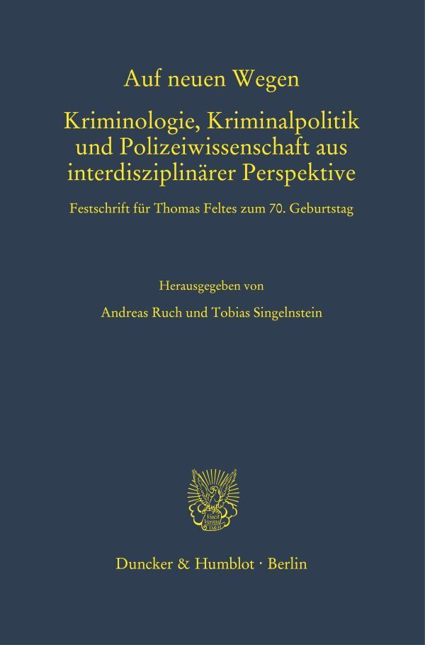 Auf neuen Wegen. Kriminologie, Kriminalpolitik und Polizeiwissenschaft aus interdisziplinärer Perspektive.