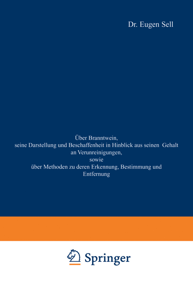 Über Branntwein, seine Darstellung und Beschaffenheit in Hinblick aus seinen Gehalt an Verunreinigungen, sowie Über Methoden zu deren Erkennung, Bestimmung und Entfernung