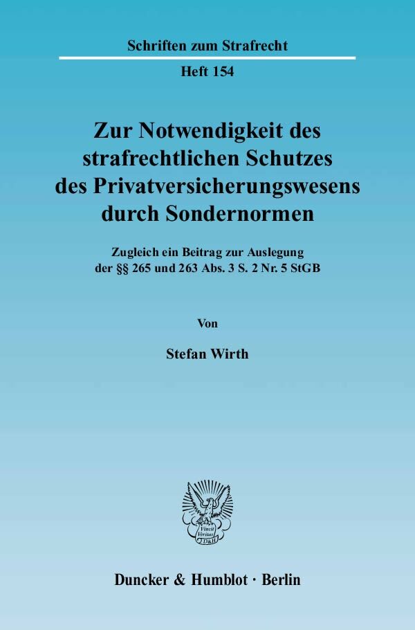 Zur Notwendigkeit des strafrechtlichen Schutzes des Privatversicherungswesens durch Sondernormen.