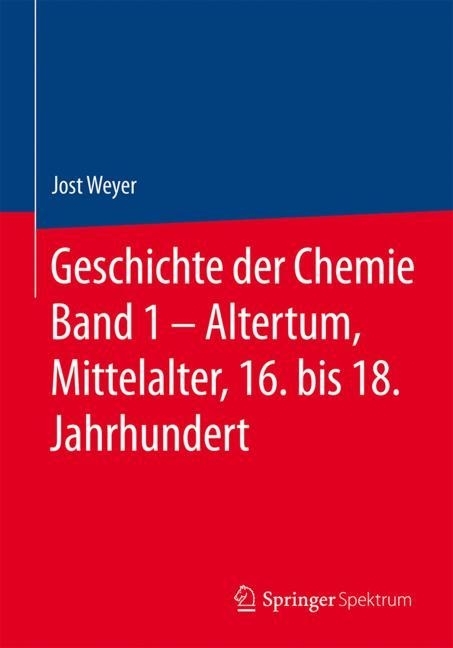 Geschichte der Chemie Band 1 - Altertum, Mittelalter, 16. bis 18. Jahrhundert