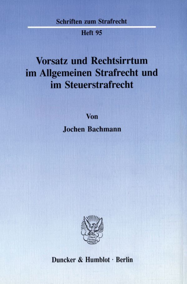 Vorsatz und Rechtsirrtum im Allgemeinen Strafrecht und im Steuerstrafrecht.