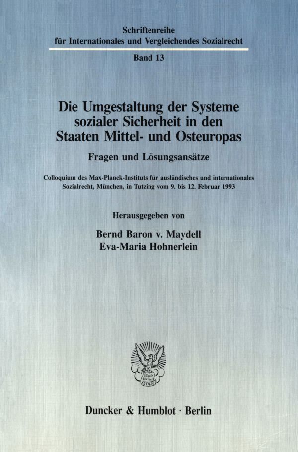 Die Umgestaltung der Systeme sozialer Sicherheit in den Staaten Mittel- und Osteuropas. Fragen und Lösungsansätze.