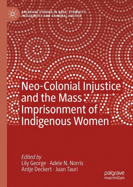 Neo-Colonial Injustice and the Mass Imprisonment of Indigenous Women