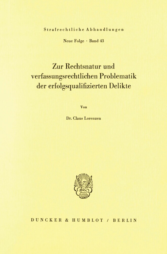 Zur Rechtsnatur und verfassungsrechtlichen Problematik der erfolgsqualifizierten Delikte.