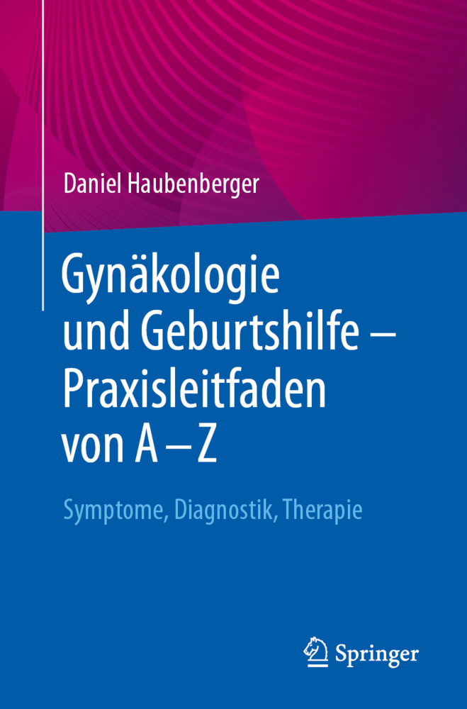 Gynäkologie und Geburtshilfe - Praxisleitfaden von A - Z