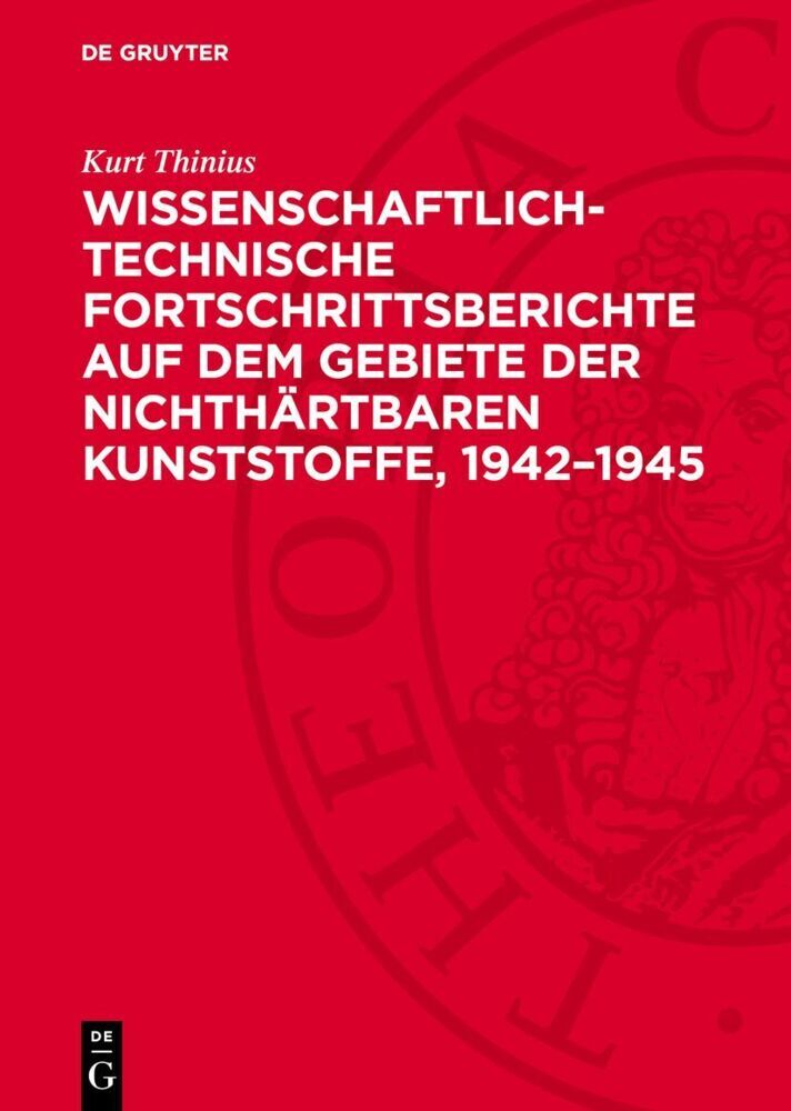 Wissenschaftlich-technische Fortschrittsberichte auf dem Gebiete der nichthärtbaren Kunststoffe, 1942-1945
