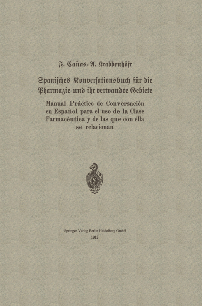 Spanisches Konversationsbuch für die Pharmazie und ihr verwandte Gebiete / Manual Práctico de Conversación en Español para el uso de la Clase Farmacéutica y de las que con élla se relacionan