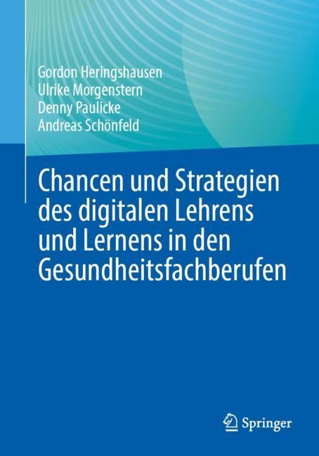 Chancen und Strategien des digitalen Lehrens und Lernens in den Gesundheitsfachberufen