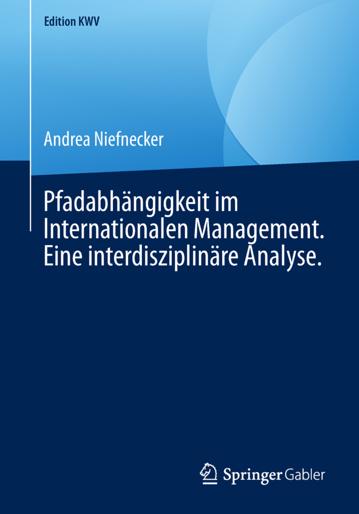 Pfadabhängigkeit im Internationalen Management. Eine interdisziplinäre Analyse.