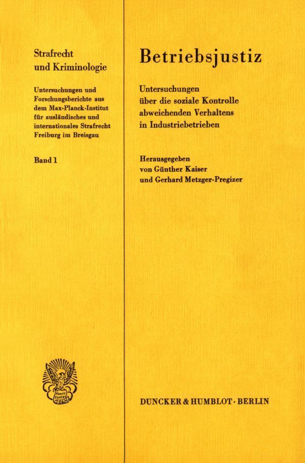 Betriebsjustiz. Untersuchungen über die soziale Kontrolle abweichenden Verhaltens in Industriebetrieben.