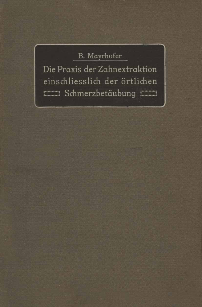 Die Praxis der Zahnextraktion einfchließlich der örtlichen Schmerzbetäubung