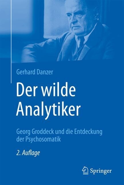 Der wilde Analytiker - Georg Groddeck und die Entdeckung der Psychosomatik