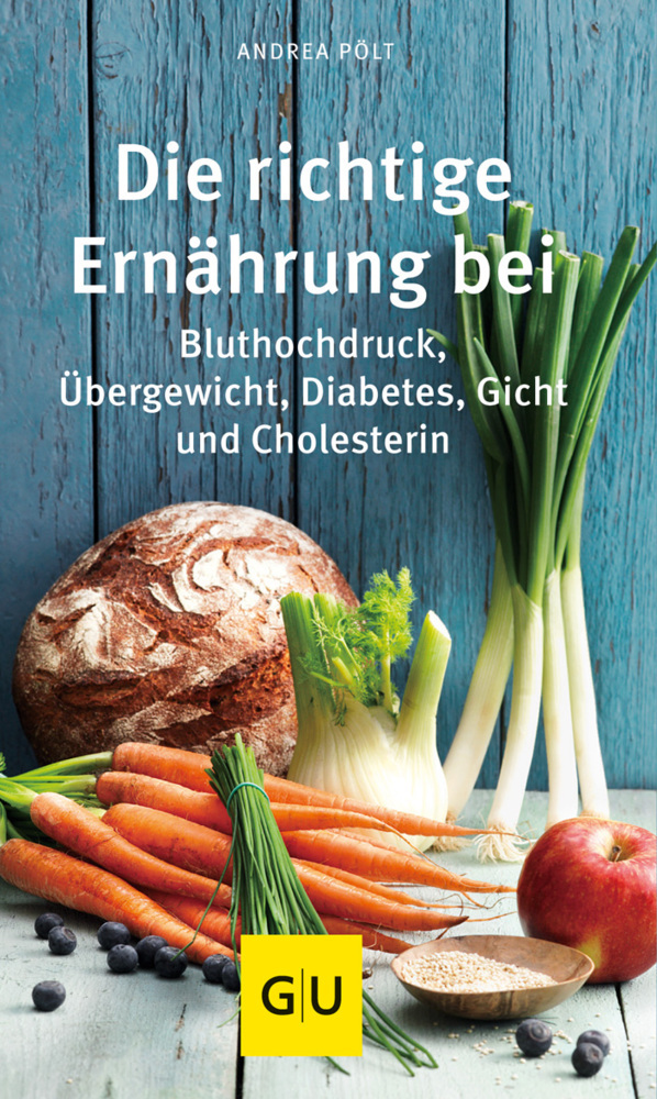 Die richtige Ernährung bei Bluthochdruck, Übergewicht, Diabetes, Gicht, Cholesterin