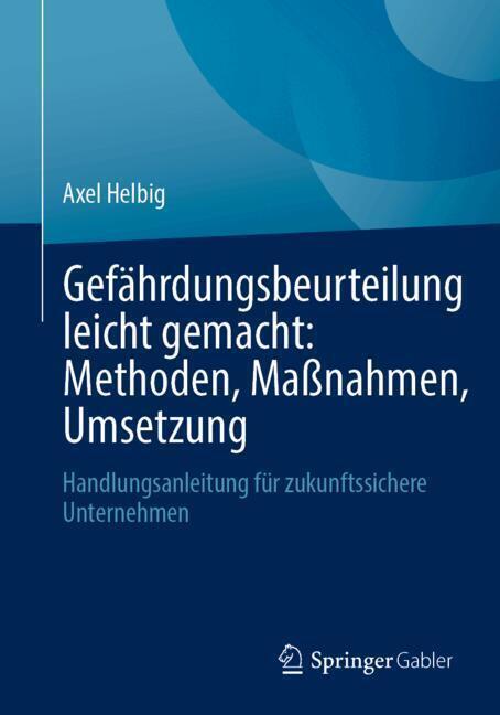 Gefährdungsbeurteilung leicht gemacht: Methoden, Maßnahmen, Umsetzung
