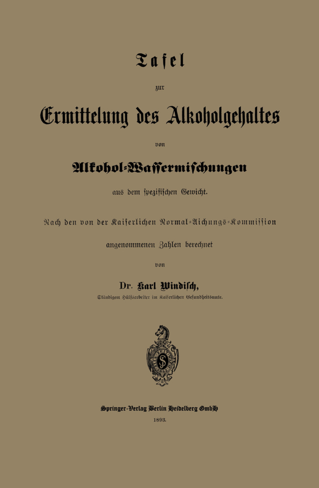Tafel zur Ermittelung des Alkoholgehaltes von Alkohol-Wassermischungen aus dem spezifischen Gewicht