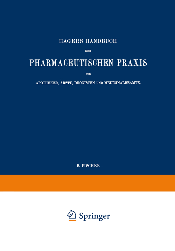 Hagers Handbuch der Pharmaceutischen Praxis für Apotheker, Ärzte, Drogisten und Medicinalbeamte, 2 Tle.