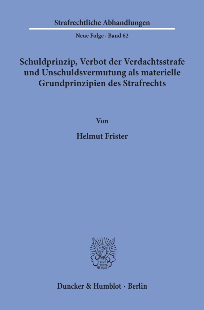 Schuldprinzip, Verbot der Verdachtsstrafe und Unschuldsvermutung als materielle Grundprinzipien des Strafrechts.
