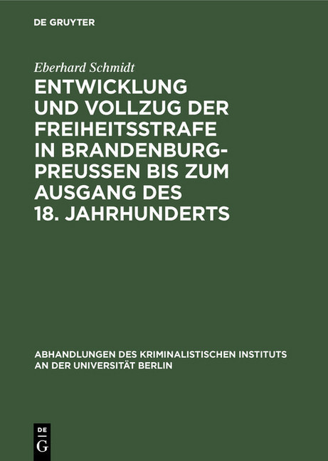 Entwicklung und Vollzug der Freiheitsstrafe in Brandenburg-Preußen bis zum Ausgang des 18. Jahrhunderts