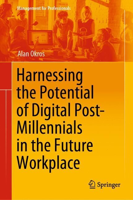 Harnessing the Potential of Digital Post-Millennials in the Future Workplace