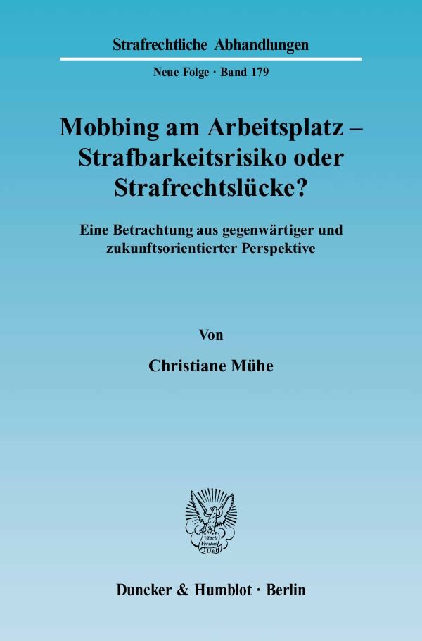Mobbing am Arbeitsplatz - Strafbarkeitsrisiko oder Strafrechtslücke?