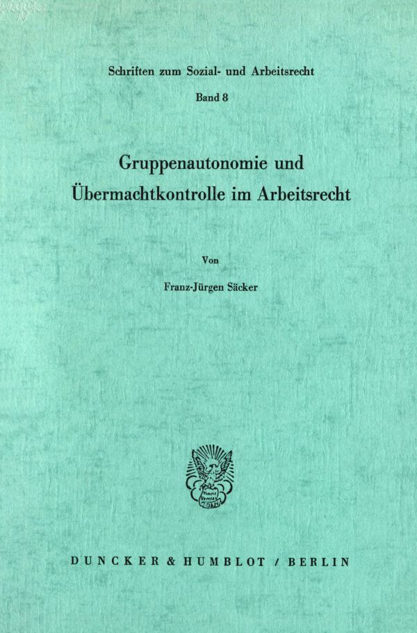 Gruppenautonomie und Übermachtkontrolle im Arbeitsrecht.