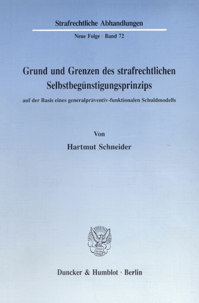 Grund und Grenzen des strafrechtlichen Selbstbegünstigungsprinzips auf der Basis eines generalpräventiv-funktionalen Schuldmodells.