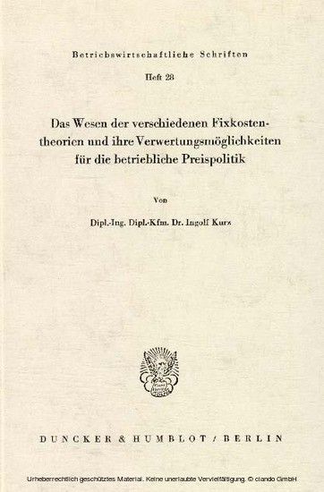 Das Wesen der verschiedenen Fixkostentheorien und ihre Verwertungsmöglichkeiten für die betriebliche Preispolitik.