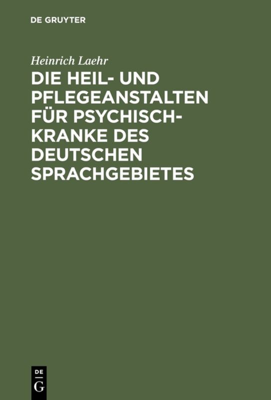 Die Heil- und Pflegeanstalten für Psychisch-Kranke des deutschen Sprachgebietes