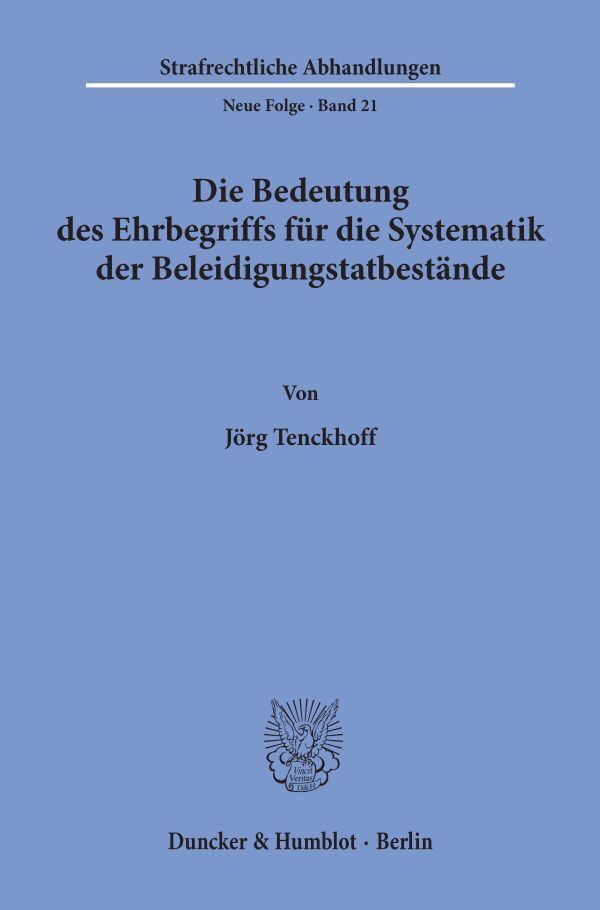 Die Bedeutung des Ehrbegriffs für die Systematik der Beleidigungstatbestände.