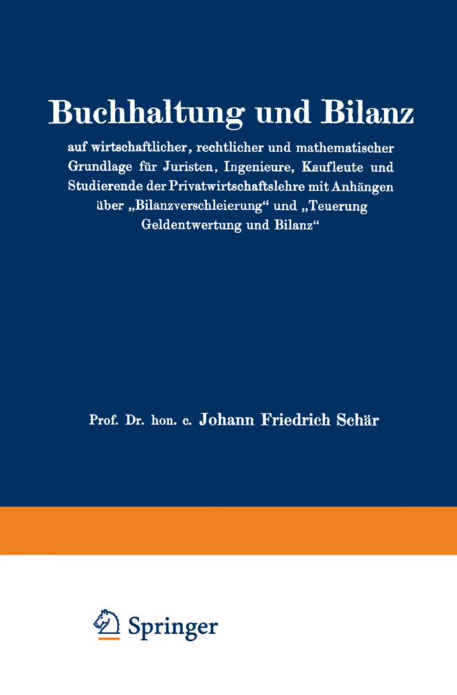 Buchhaltung und Bilanz auf wirtschaftlicher, rechtlicher und mathematischer Grundlage für Juristen, Ingenieure, Kaufleute und Studierende der Privatwirtschaftslehre mit Anhängen über Bilanzverschleierung und Teuerung Geldentwertung und Bilanz