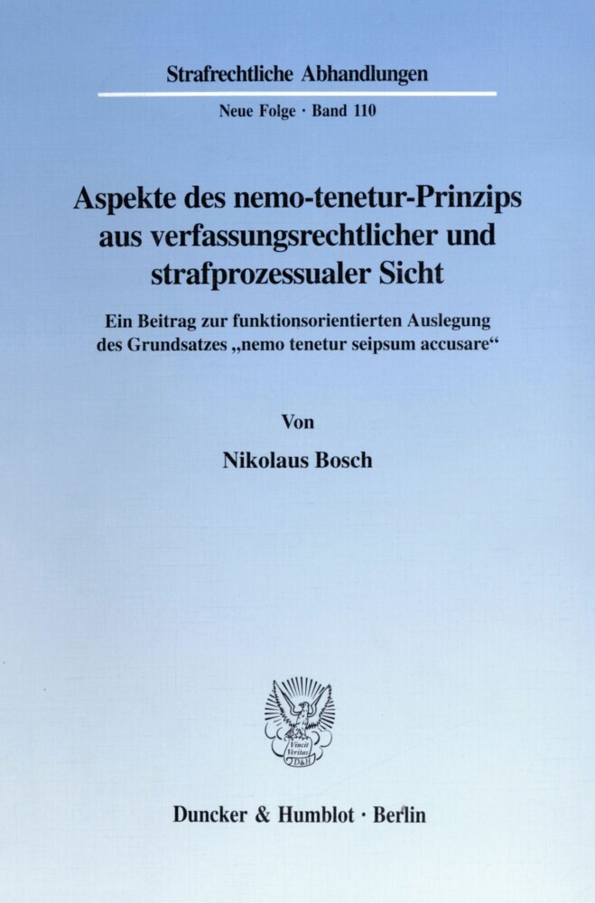 Aspekte des nemo-tenetur-Prinzips aus verfassungsrechtlicher und strafprozessualer Sicht.